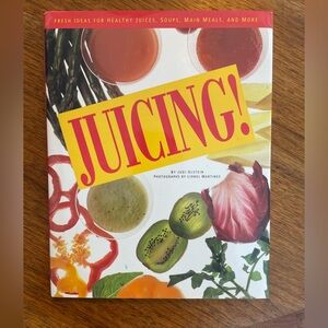 Juicing! Fresh Ideas for Healthy Juices, Soups, Main Meals and More Hardcover